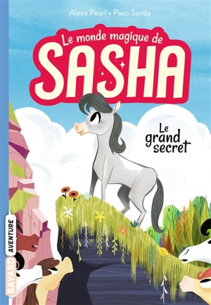 Le monde magique de Sasha. Vol. 1. Le grand secret - Alexa Pearl