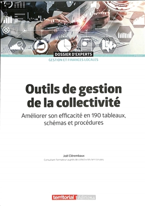 Outils de gestion de la collectivité : améliorer son efficacité en 190 tableaux, schémas et procédures - Joël Clérembaux