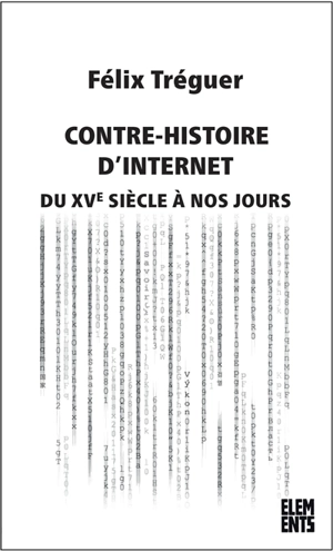 Contre-histoire d'Internet, du XVe siècle à nos jours - Félix Tréguer