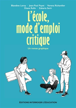 L'école, mode d'emploi critique : un roman graphique - Blandine Leroy