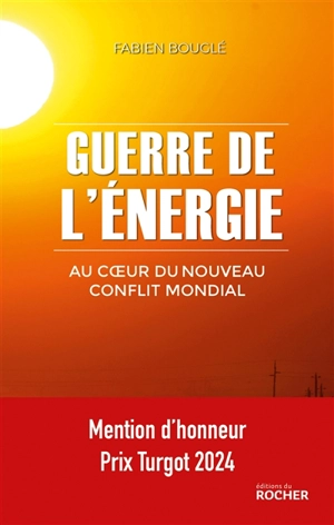 Guerre de l'énergie : au coeur du nouveau conflit mondial - Fabien Bouglé