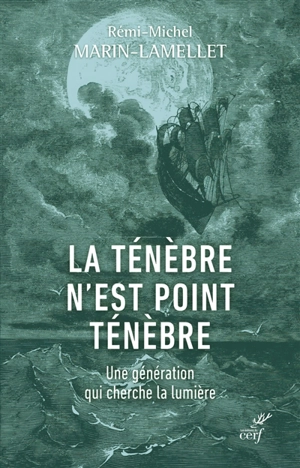 La ténèbre n'est point ténèbre : une génération qui cherche la lumière - Rémi-Michel Marin-Lamellet