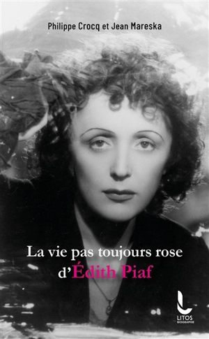 La vie pas toujours rose d'Edith Piaf - Philippe Crocq