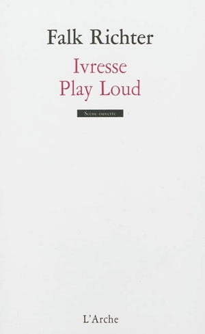 Ivresse. Play Loud - Falk Richter