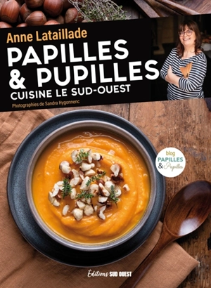 Papilles & pupilles cuisine le Sud-Ouest - Anne Lataillade