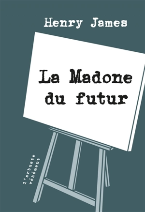 La madone du futur : et autres nouvelles - Henry James