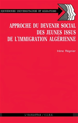 Approche du devenir-social des jeunes issus de l'immigration algérienne : étude de cas dans une zone rurale semi-industrialisée en Bourgogne - Irène Régnier