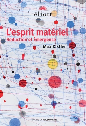 L'esprit matériel : réduction et émergence - Max Kistler