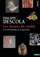 Les formes du visible : une anthropologie de la figuration - Philippe Descola