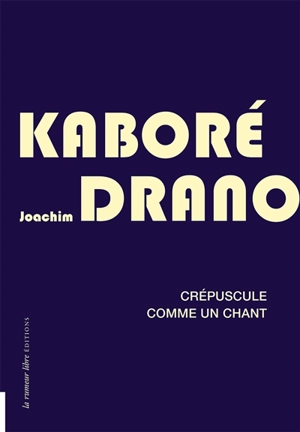Crépuscule comme un chant - Joachim Kaboré Drano
