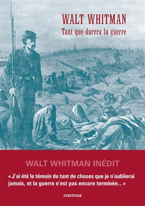 Tant que durera la guerre : lettres à sa mère pendant le guerre de Sécession - Walt Whitman