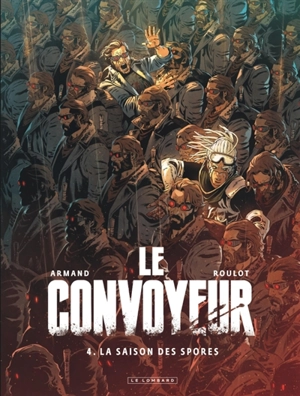 Le convoyeur. Vol. 4. La saison des spores - Tristan Roulot