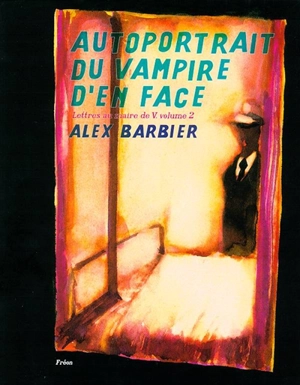 Lettres au maire de V.. Vol. 2. Autoportrait du vampire d'en face - Alex Barbier