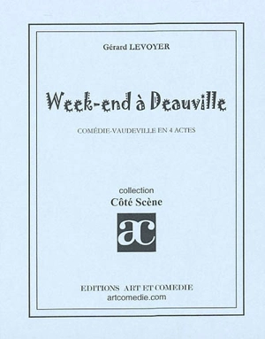 Week-end à Deauville : comédie-vaudeville en 4 actes - Gérard Levoyer