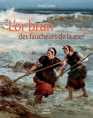 L'or brun des faucheurs de la mer - André Cariou