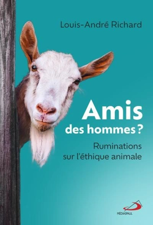 Amis des hommes ? : Ruminations sur l'éthique animale - Louis-André Richard