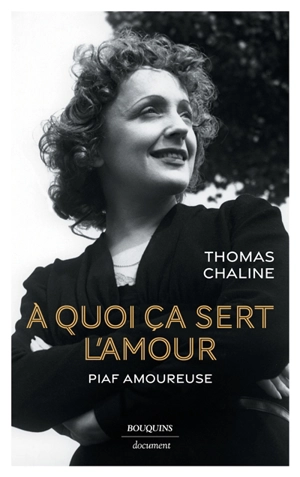 A quoi ça sert l'amour : Piaf amoureuse - Thomas Chaline