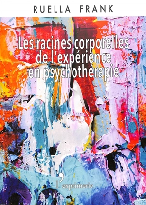 Les racines corporelles de l'expérience en psychothérapie - Ruella Frank