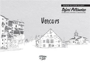 Vercors Safari patrimoine : Voyage dans l'histoire et l'architecture - Patrick Ollivier-Elliott