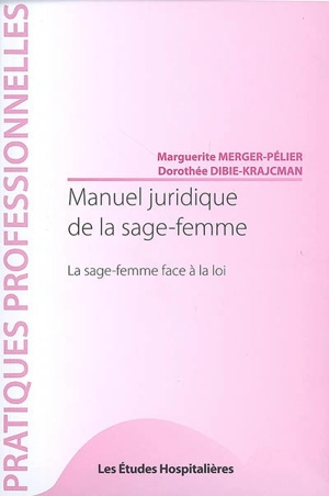 Manuel juridique de la sage-femme : la sage-femme face à la loi - Marguerite Merger-Pélier