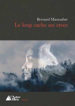 Le loup cache ses crocs - Bernard Massoubre