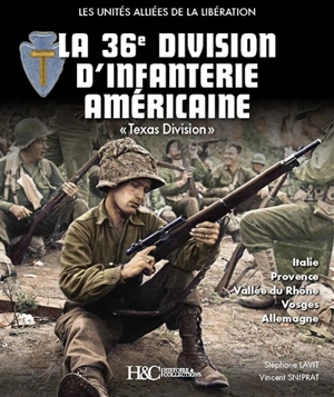 La 36e division d'infanterie américaine : Texas division : Italie, Provence, vallée du Rhône, Vosges, Allemagne - Stéphane Lavit