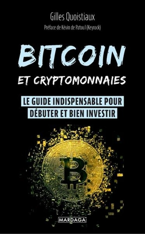 Bitcoin et cryptomonnaies : le guide indispensable pour débuter et bien investir - Gilles Quoistiaux