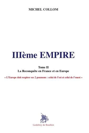 IIIe Empire. Vol. 2. La reconquête en France et en Europe - Michel Collom