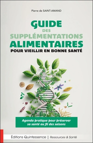 Guide des supplémentations alimentaires pour vieillir en bonne santé : agenda pratique pour préserver sa santé au fil des saisons - Pierre de Saint-Amand