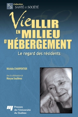 Vieillir en milieu d'hébergement : regard des résidents - Michèle Charpentier