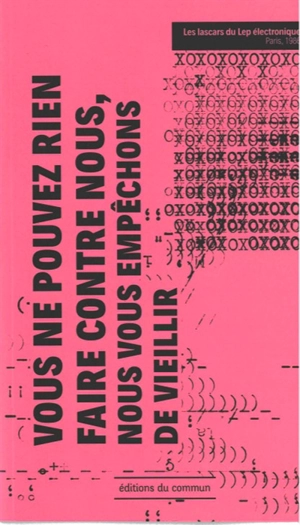 Vous ne pouvez rien faire contre nous, nous vous empêchons de vieillir - Les lascars du LEP électronique (Paris)
