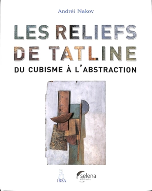 Les reliefs de Tatline : du cubisme à l'abstraction - Andrei Boris Nakov