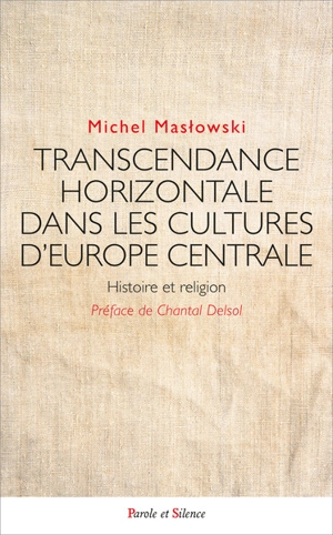 Transcendance horizontale dans les cultures d'Europe centrale : histoire et religion - Michel Maslowski