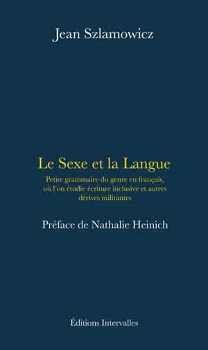 Le sexe et la langue : petite grammaire du genre en français, où l'on étudie écriture inclusive et autres dérives militantes - Jean Szlamowicz