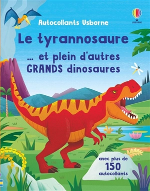 Le tyrannosaure... et plein d'autres grands dinosaures : Autocollants Usborne - Beecham, Alice