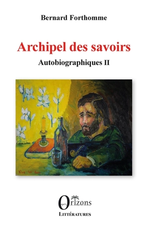 Autobiographiques. Vol. 2. Archipel des savoirs - Bernard Forthomme