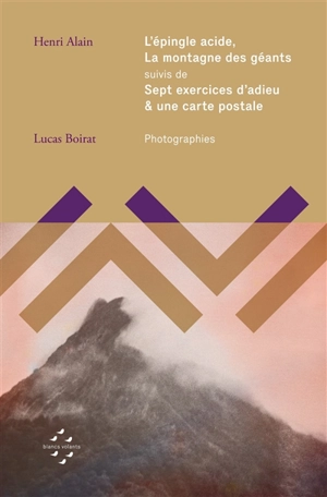 L'épingle acide. La montagne des géants. Sept exercices d'adieu & une carte postale - Henri Alain