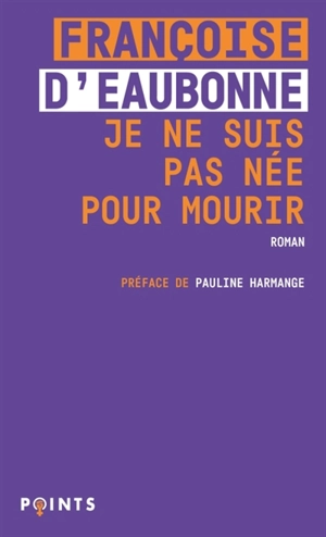 Je ne suis pas née pour mourir - Françoise d' Eaubonne