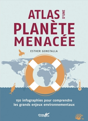Atlas d'une planète menacée : 150 infographies pour comprendre les grands enjeux environnementaux - Esther Gonstalla