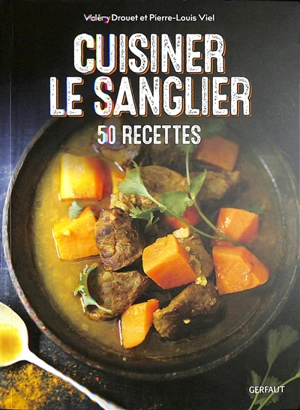 Cuisiner le sanglier : 50 recettes - Valéry Drouet