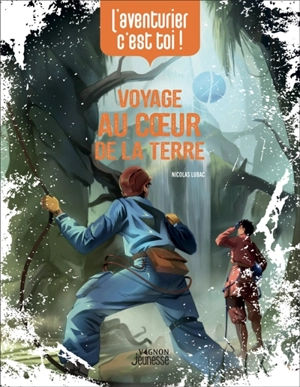 Voyage au coeur de la Terre : l'aventurier, c'est toi ! - Nicolas Lubac