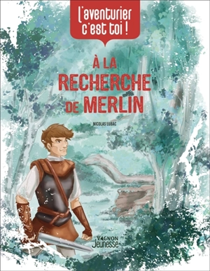 A la recherche de Merlin : l'aventurier, c'est toi ! - Nicolas Lubac