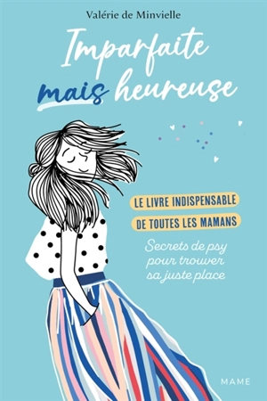 Imparfaites mais heureuses : le livre indispensable de toutes les mamans : secrets de psy pour trouver sa juste place - Valérie de Minvielle