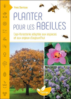 Planter des arbres pour les abeilles : l'api-foresterie adaptée aux espaces et aux enjeux d'aujourd'hui - Yves Darricau