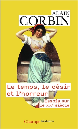 Le temps, le désir et l'horreur : essais sur le XIXe siècle - Alain Corbin