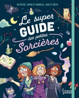 Le super guide des petites sorcières : activités, infos et conseils, jeux et défis - Aurore Meyer
