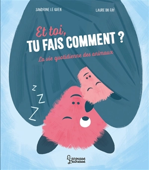 Et toi, tu fais comment ? : la vie quotidienne des animaux - Sandrine Le Guen