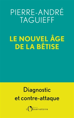 Le nouvel âge de la bêtise : diagnostic et contre-attaque - Pierre-André Taguieff