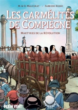 Les carmélites de Compiègne : martyres de la Révolution - Marie Malcurat