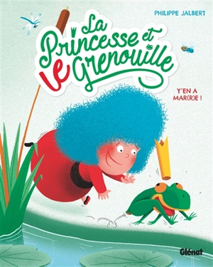 La princesse et le grenouille. Vol. 1. Y'en a mar(r)e ! - Philippe Jalbert